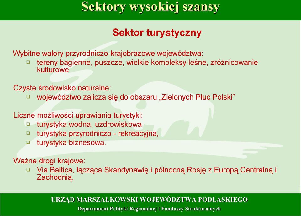 Płuc Polski Liczne możliwości uprawiania turystyki: turystyka wodna, uzdrowiskowa turystyka przyrodniczo - rekreacyjna,