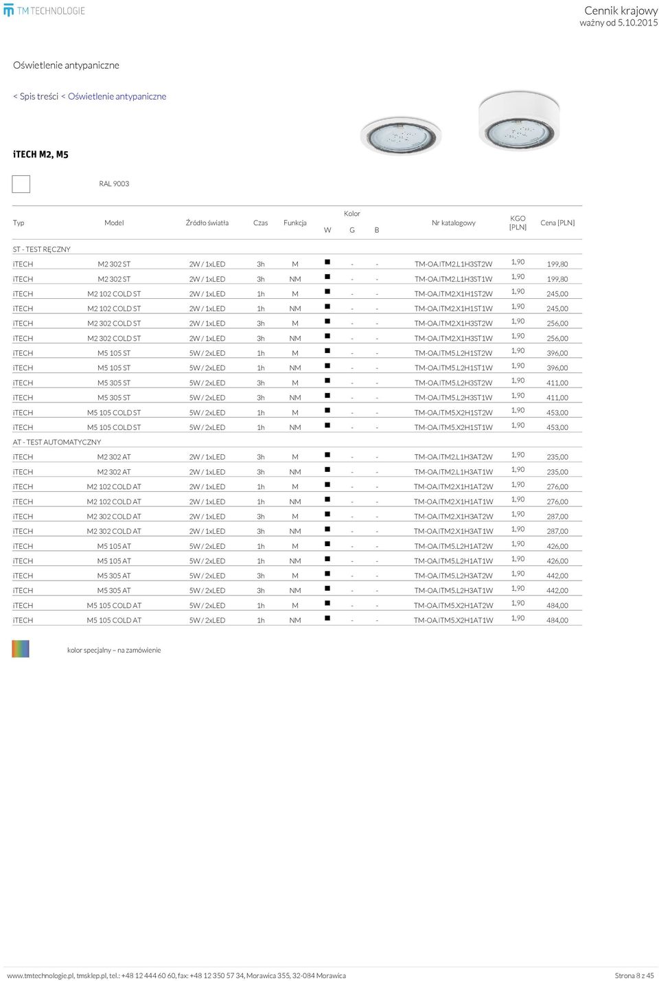 ITM2.X1H1ST1W 1,90 245,00 itech M2 302 COLD ST 2W / 1xLED 3h M - - TM-OA.ITM2.X1H3ST2W 1,90 256,00 itech M2 302 COLD ST 2W / 1xLED 3h NM - - TM-OA.ITM2.X1H3ST1W 1,90 256,00 itech M5 105 ST 5W / 2xLED 1h M - - TM-OA.