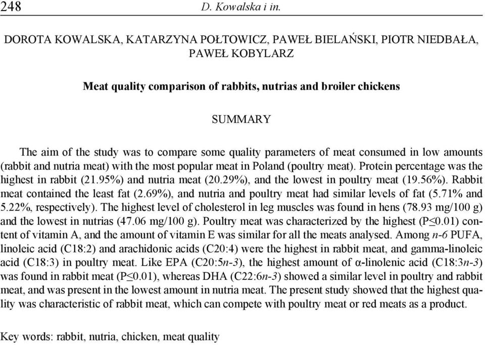 quality parameters of meat consumed in low amounts (rabbit and nutria meat) with the most popular meat in Poland (poultry meat). Protein percentage was the highest in rabbit (21.