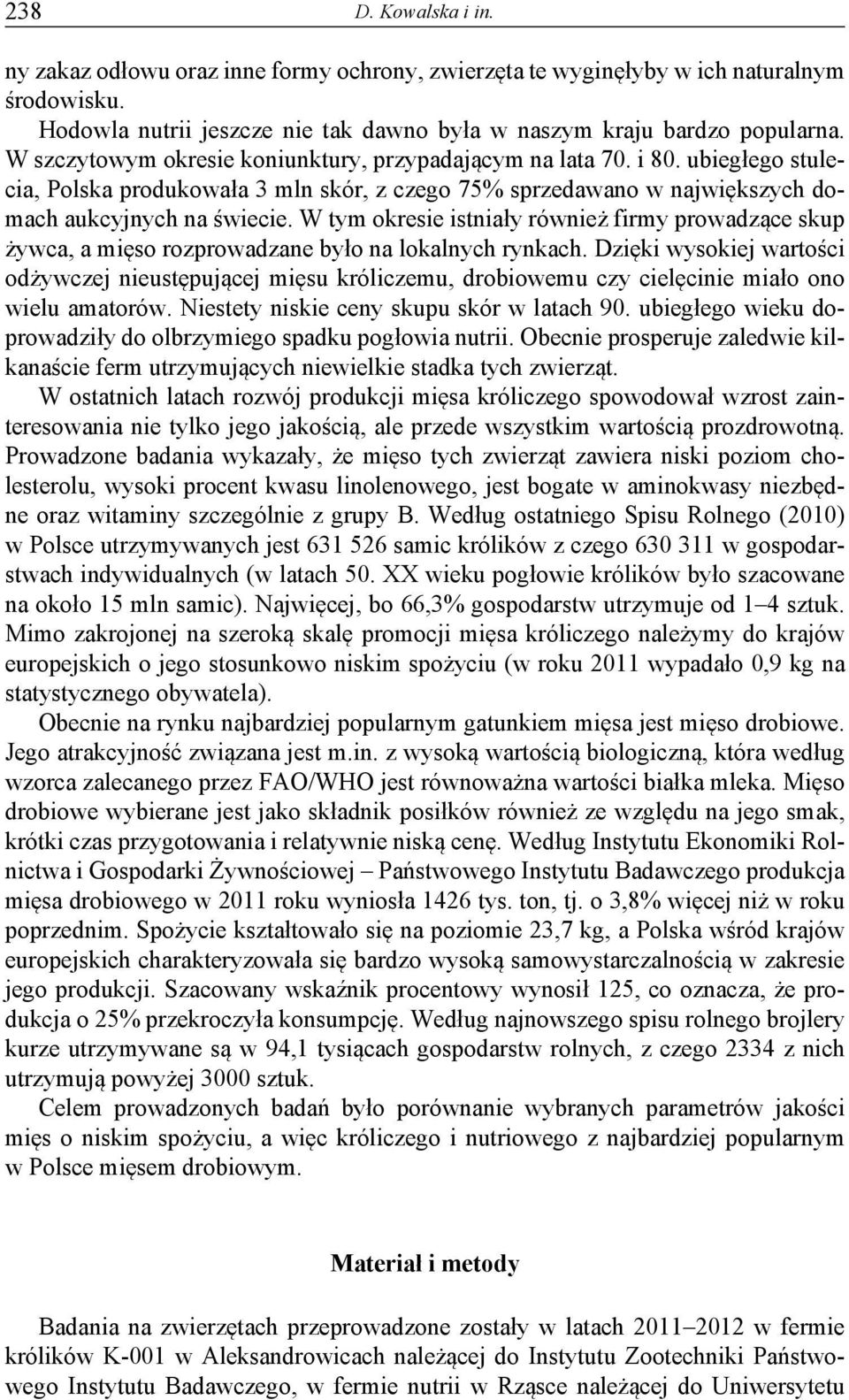 W tym okresie istniały również firmy prowadzące skup żywca, a mięso rozprowadzane było na lokalnych rynkach.