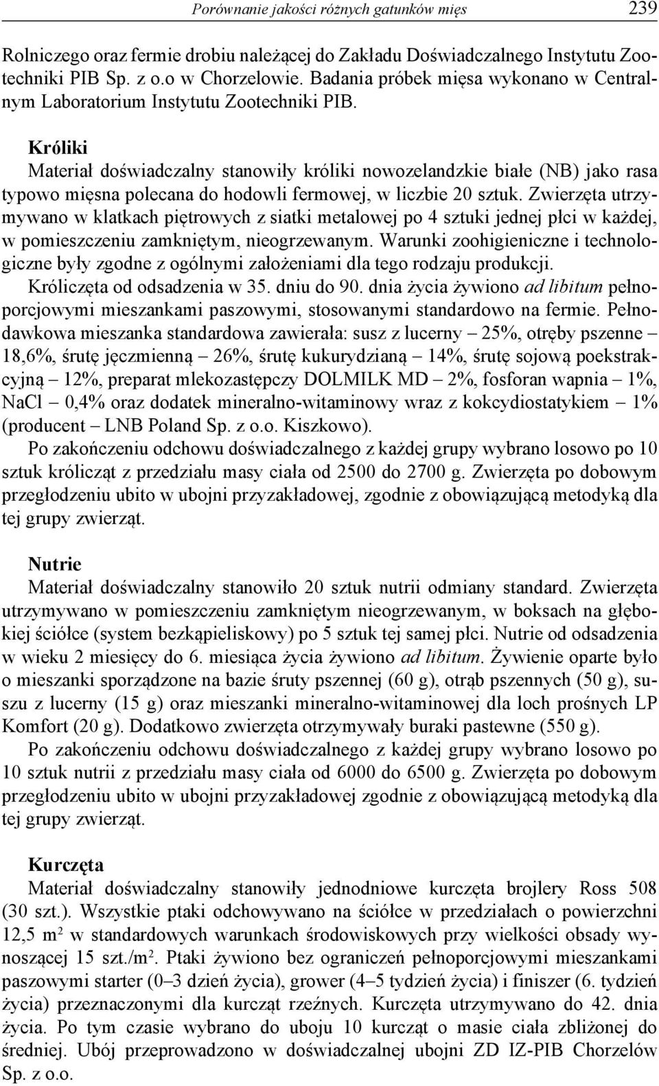 Króliki Materiał doświadczalny stanowiły króliki nowozelandzkie białe (NB) jako rasa typowo mięsna polecana do hodowli fermowej, w liczbie 20 sztuk.