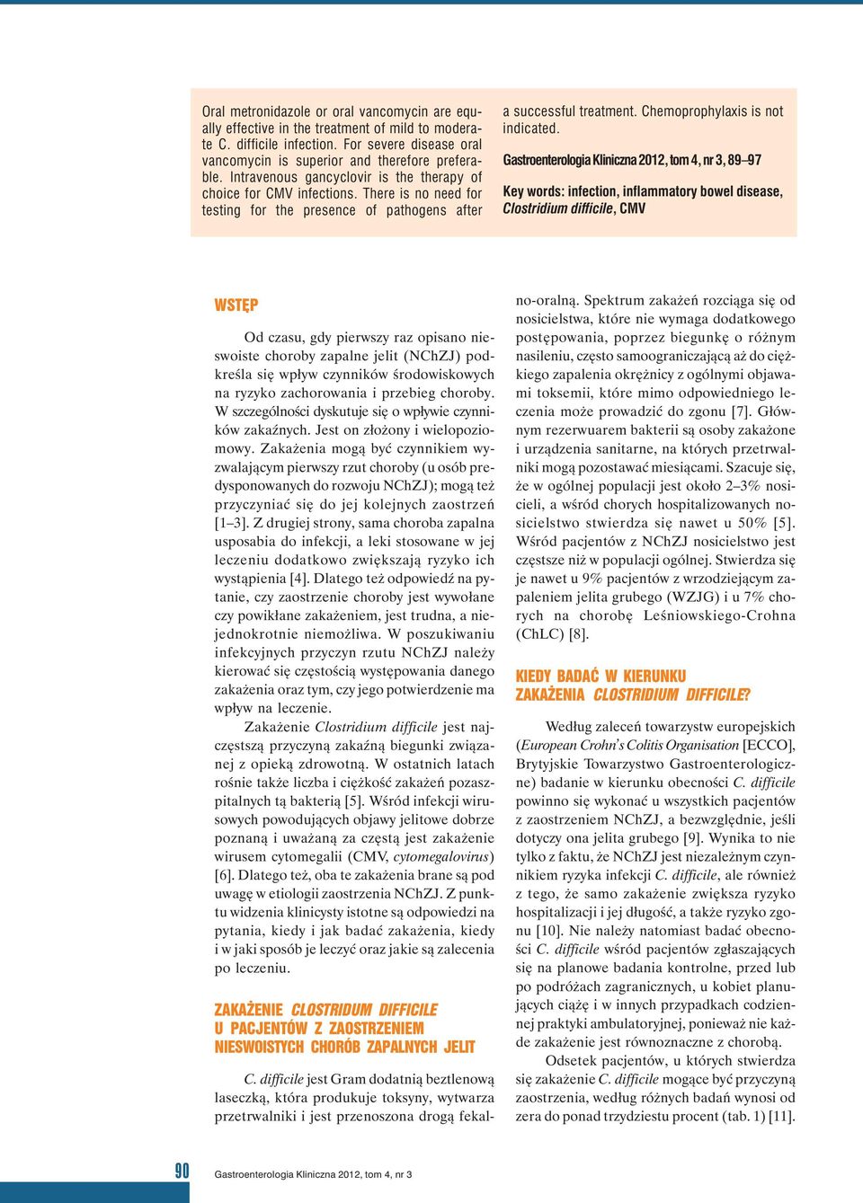 Gastroenterologia Kliniczna 2012, tom 4, nr 3, 89 97 Key words: infection, inflammatory bowel disease, Clostridium difficile, CMV WSTĘP Od czasu, gdy pierwszy raz opisano nieswoiste choroby zapalne