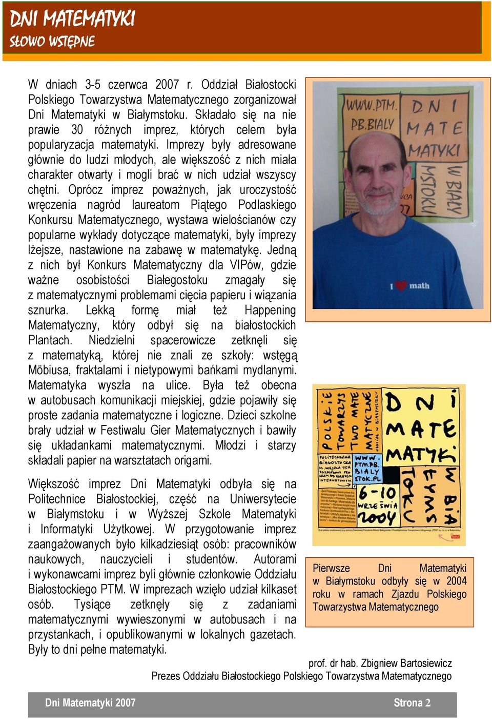 Imprezy były adresowane głównie do ludzi młodych, ale większość z nich miała charakter otwarty i mogli brać w nich udział wszyscy chętni.