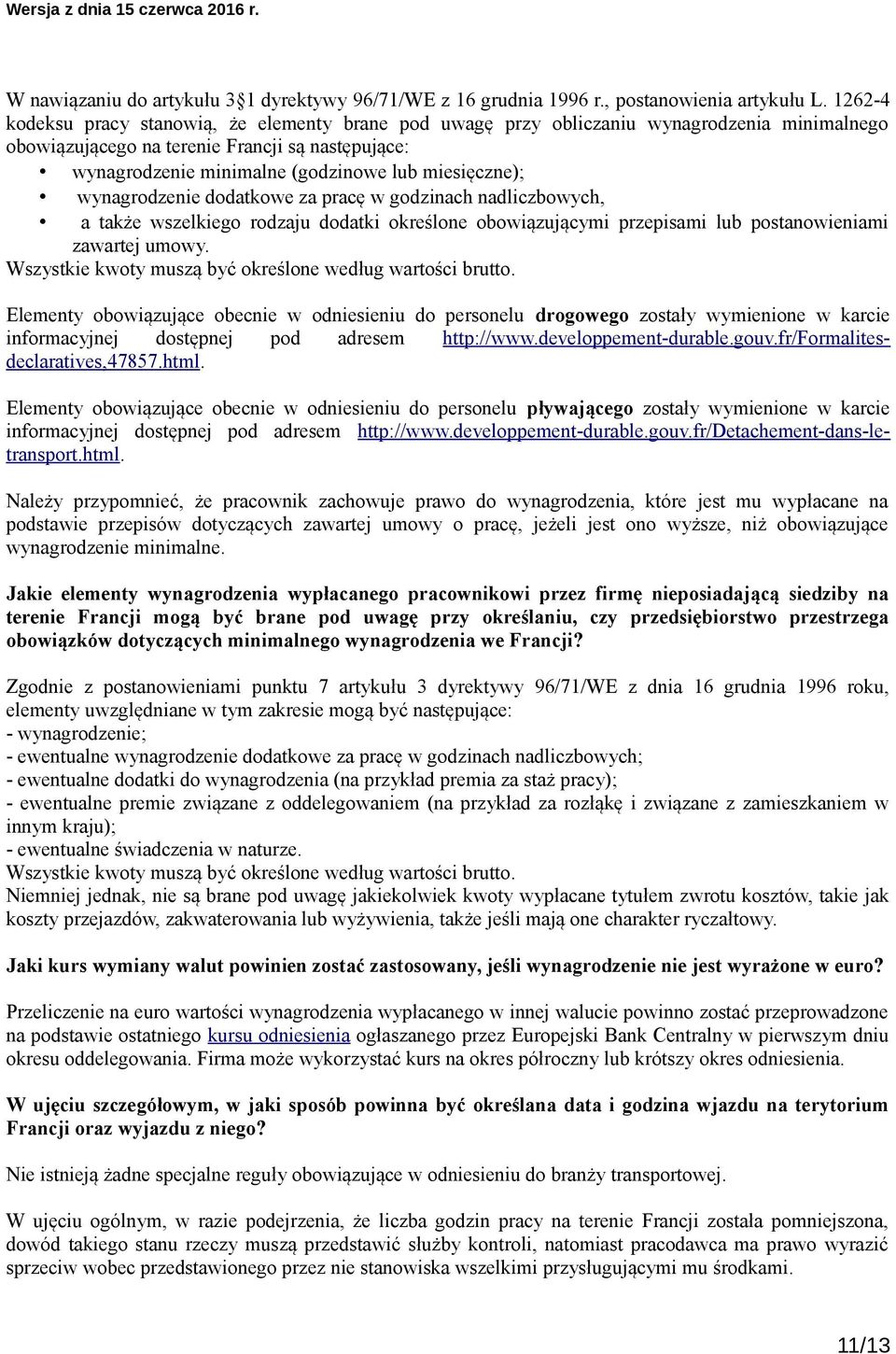 miesięczne); wynagrodzenie dodatkowe za pracę w godzinach nadliczbowych, a także wszelkiego rodzaju dodatki określone obowiązującymi przepisami lub postanowieniami zawartej umowy.