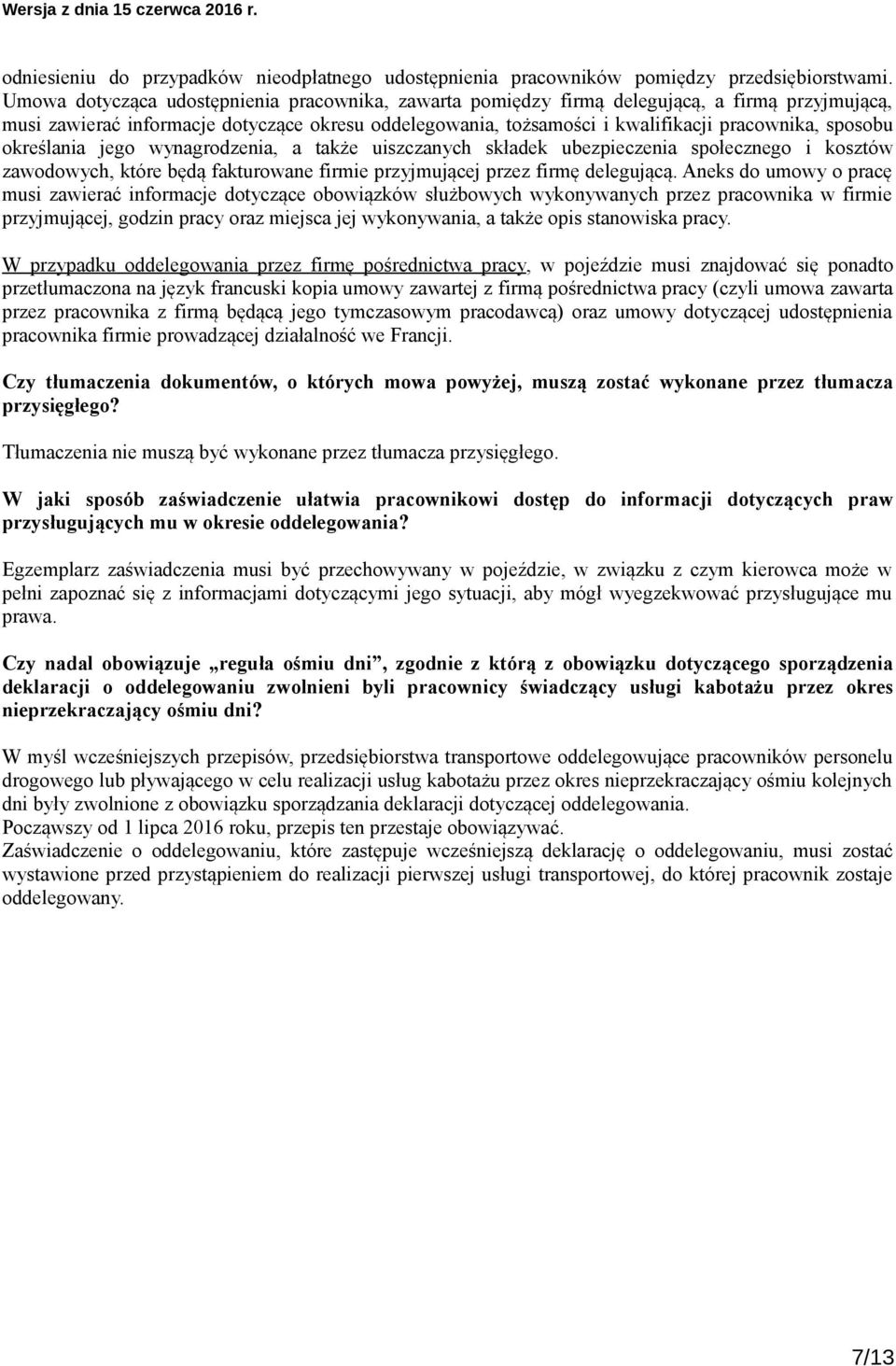 sposobu określania jego wynagrodzenia, a także uiszczanych składek ubezpieczenia społecznego i kosztów zawodowych, które będą fakturowane firmie przyjmującej przez firmę delegującą.