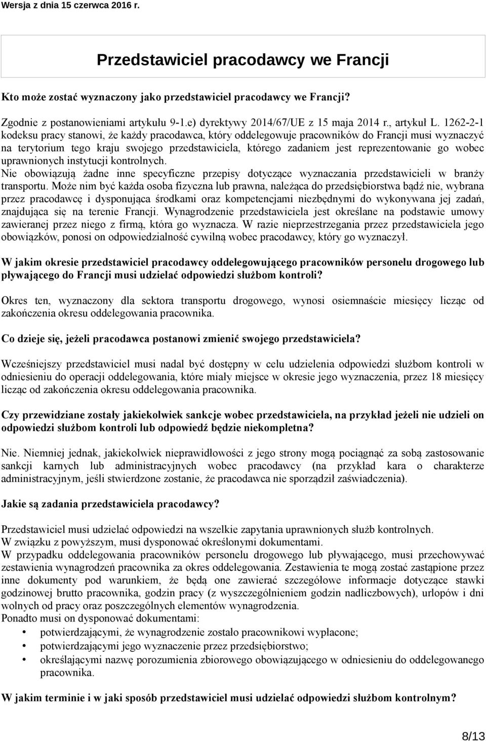 go wobec uprawnionych instytucji kontrolnych. Nie obowiązują żadne inne specyficzne przepisy dotyczące wyznaczania przedstawicieli w branży transportu.