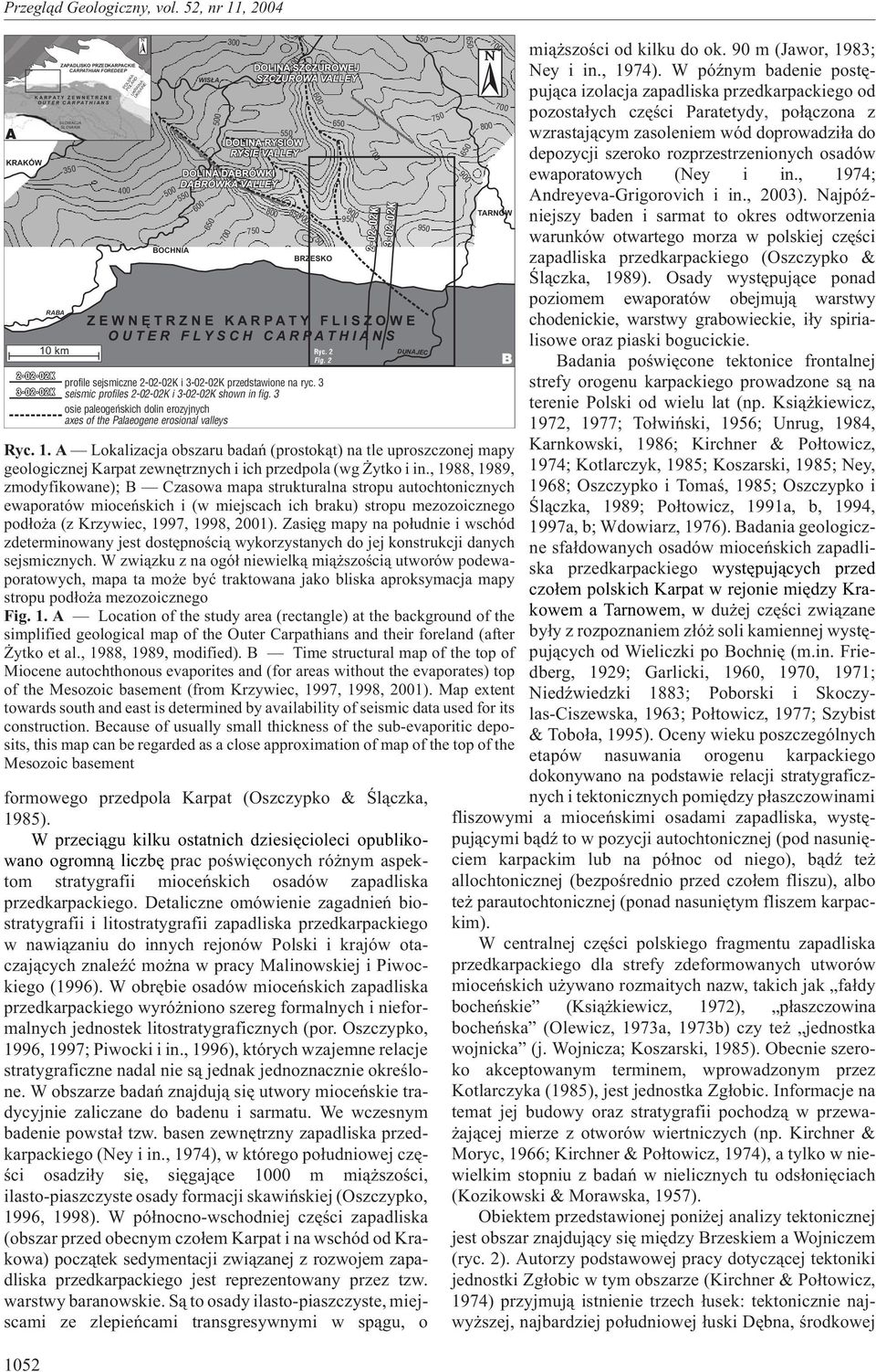 Detaliczne omówienie zagadnieñ biostratygrafii i litostratygrafii zapadliska przedkarpackiego w nawi¹zaniu do innych rejonów Polski i krajów otaczaj¹cych znaleÿæ mo na w pracy Malinowskiej i