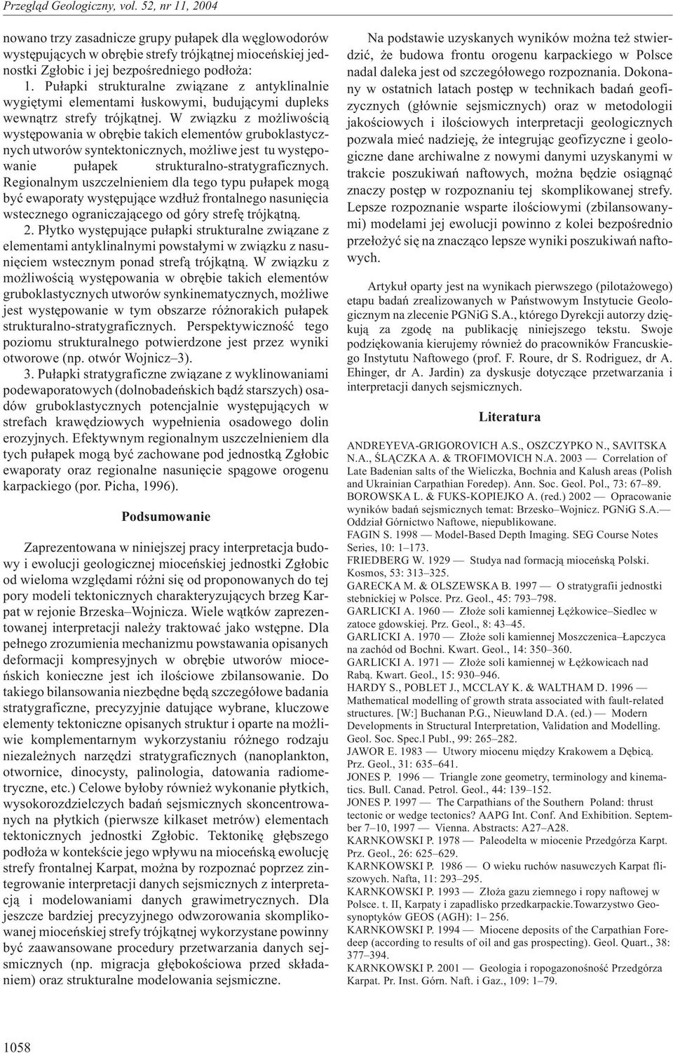 W zwi¹zku z mo liwoœci¹ wystêpowania w obrêbie takich elementów gruboklastycznych utworów syntektonicznych, mo liwe jest tu wystêpowanie pu³apek strukturalno-stratygraficznych.