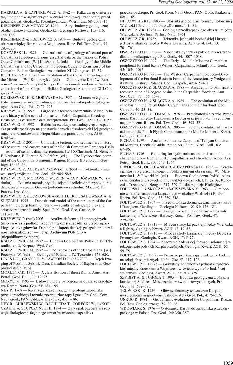 Rocz. Pol. Tow. Geol., 44: 293 32. KOZARKI L. 1985 General outline of geology of central part of Carpathian foredeep and some essential data on the nappes of Polish Outer Carpathians.
