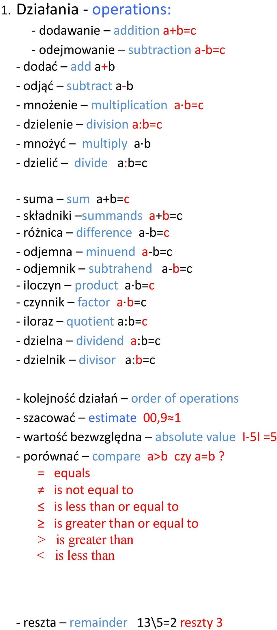b=c - czynnik factor a b=c - iloraz quotient a:b=c - dzielna dividend a:b=c - dzielnik divisor a:b=c - kolejność działań order of operations - szacować estimate 00,9 1 - wartość
