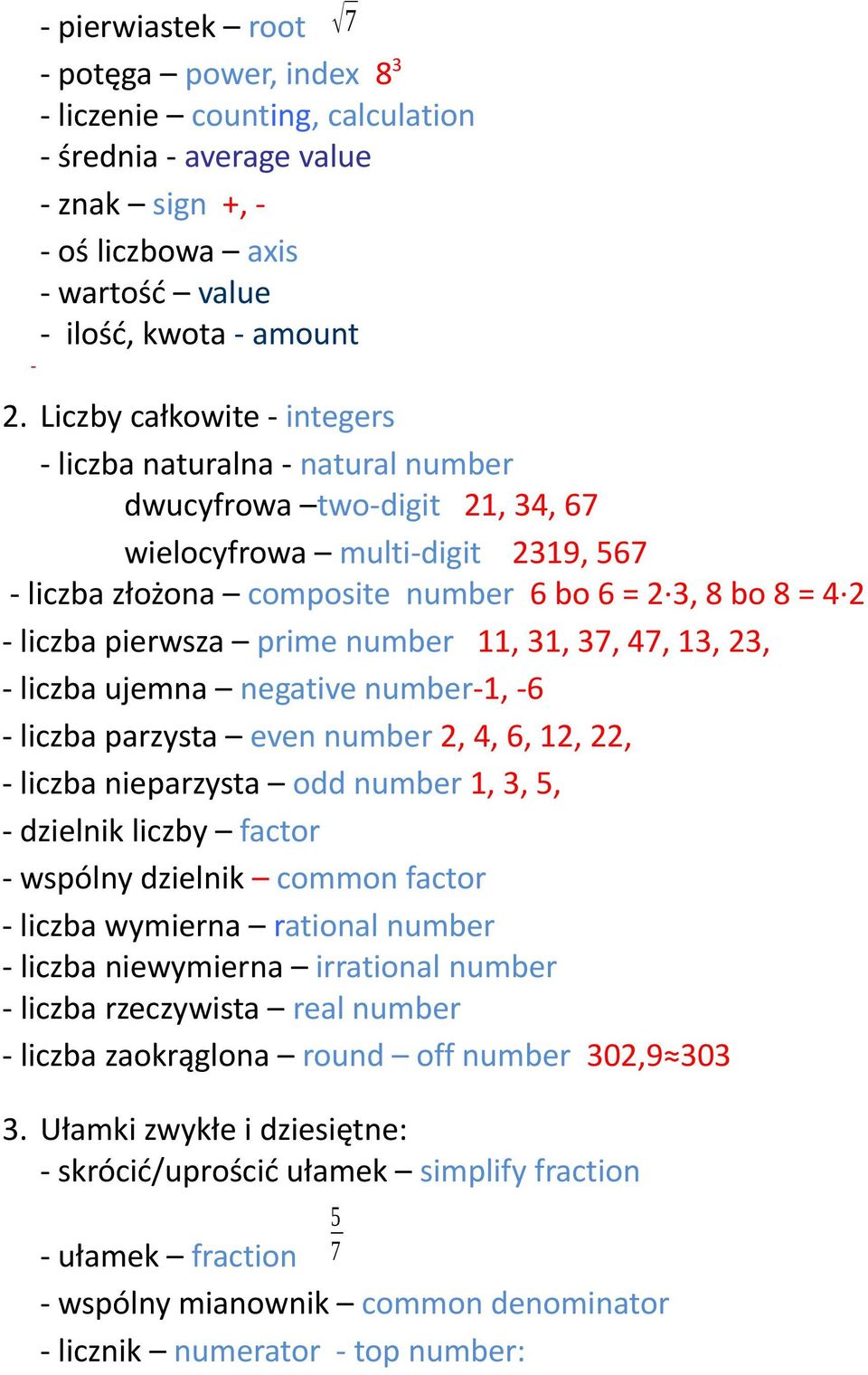 liczba pierwsza prime number 11, 31, 37, 47, 13, 23, - liczba ujemna negative number-1, -6 - liczba parzysta even number 2, 4, 6, 12, 22, - liczba nieparzysta odd number 1, 3, 5, - dzielnik liczby