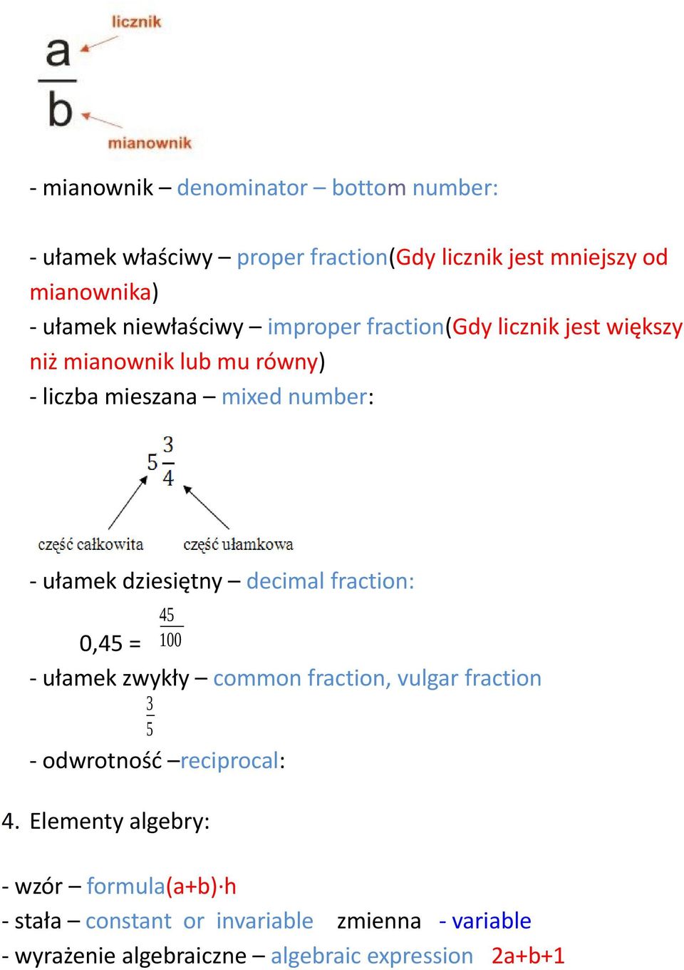 dziesiętny decimal fraction: 0,45 = 45 100 - ułamek zwykły common fraction, vulgar fraction 3 5 - odwrotność reciprocal: 4.