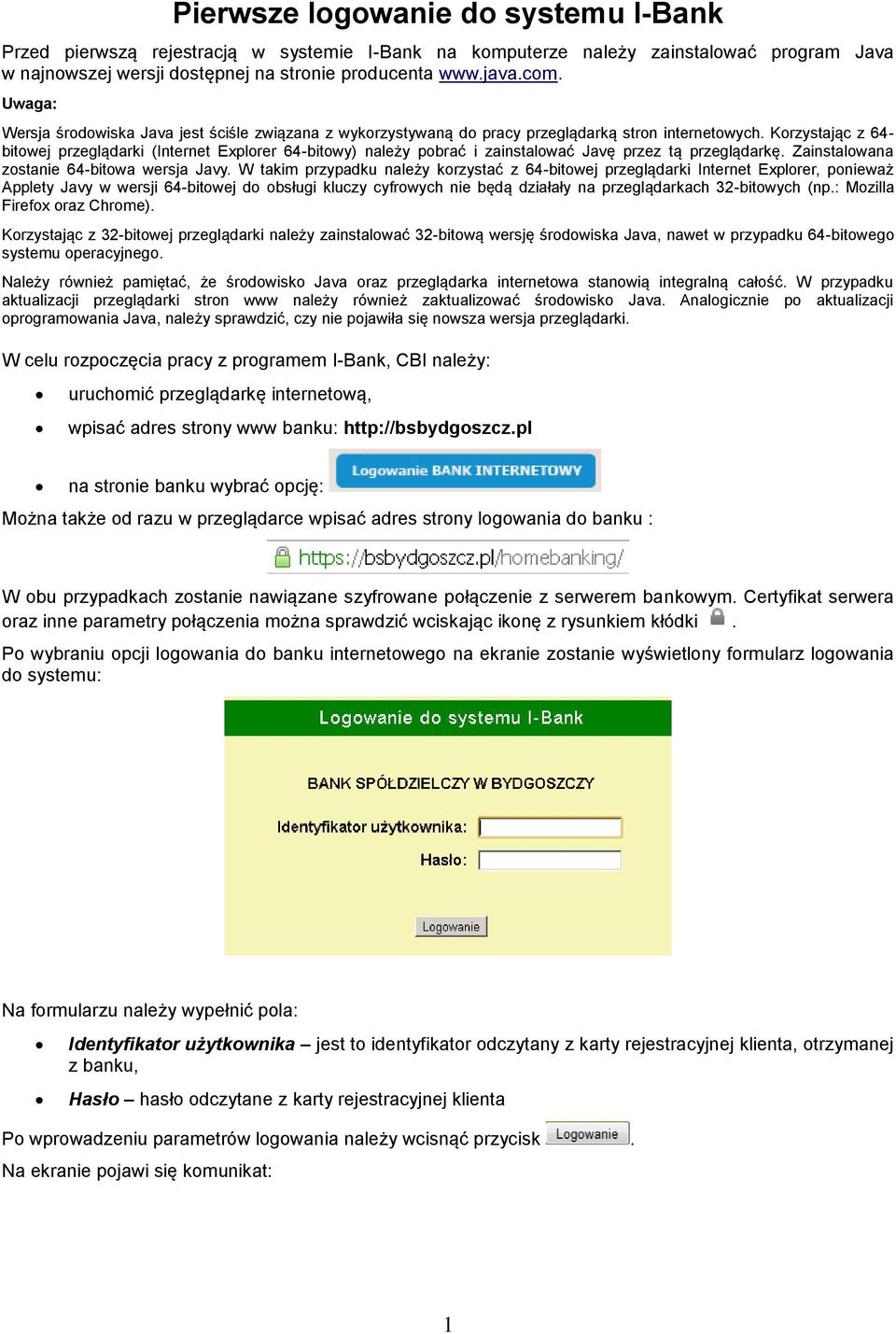 Korzystając z 64- bitowej przeglądarki (Internet Explorer 64-bitowy) należy pobrać i zainstalować Javę przez tą przeglądarkę. Zainstalowana zostanie 64-bitowa wersja Javy.