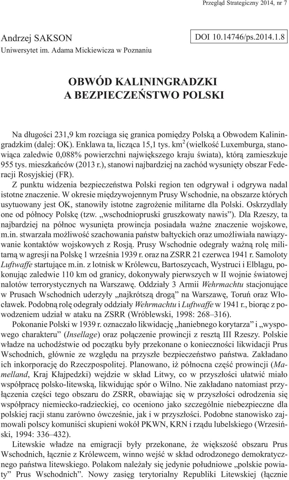 ), stanowi najbardziej na zachód wysuniêty obszar Federacji Rosyjskiej (FR). Z punktu widzenia bezpieczeñstwa Polski region ten odgrywa³ i odgrywa nadal istotne znaczenie.