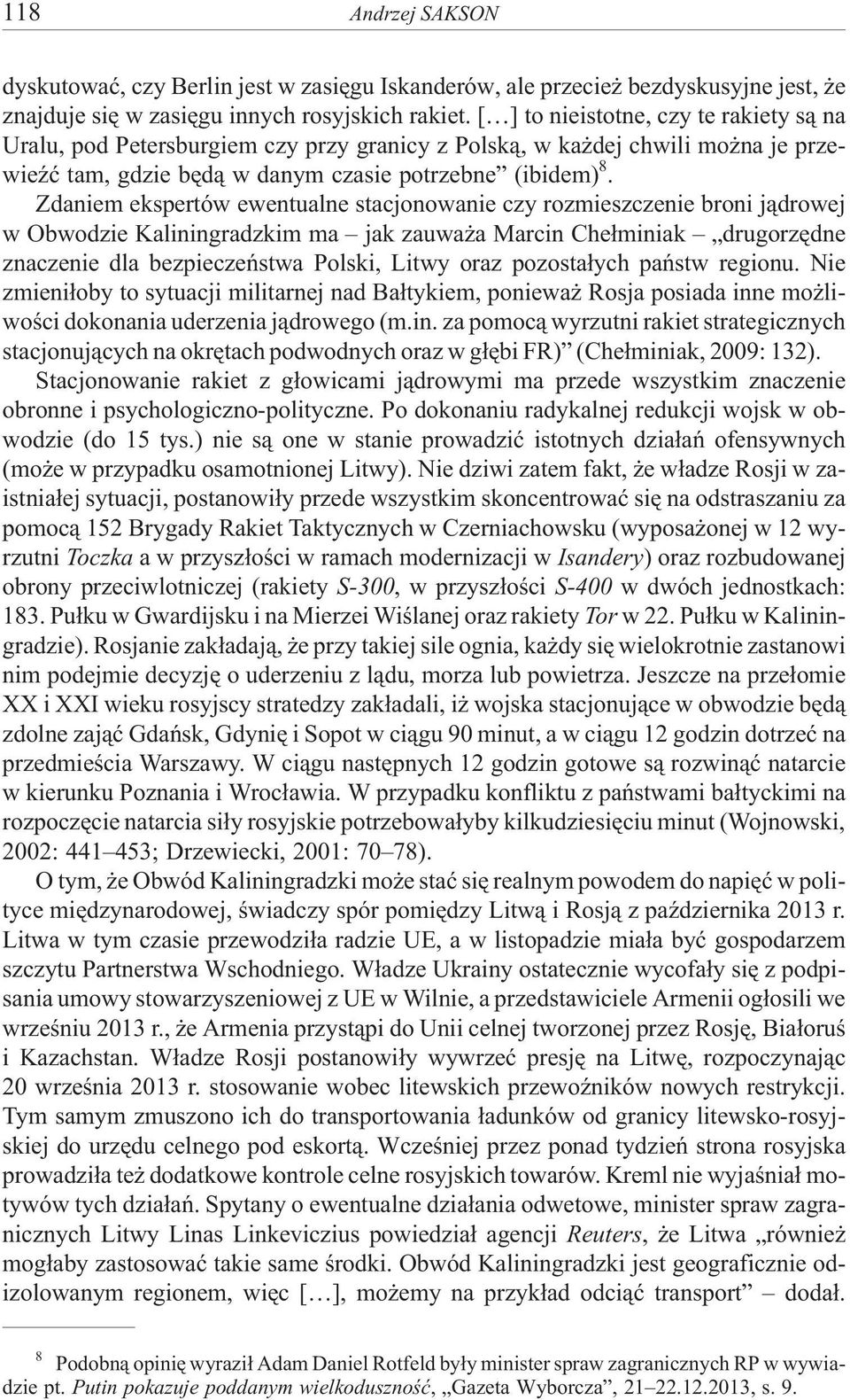 Zdaniem ekspertów ewentualne stacjonowanie czy rozmieszczenie broni j¹drowej w Obwodzie Kaliningradzkim ma jak zauwa a Marcin Che³miniak drugorzêdne znaczenie dla bezpieczeñstwa Polski, Litwy oraz