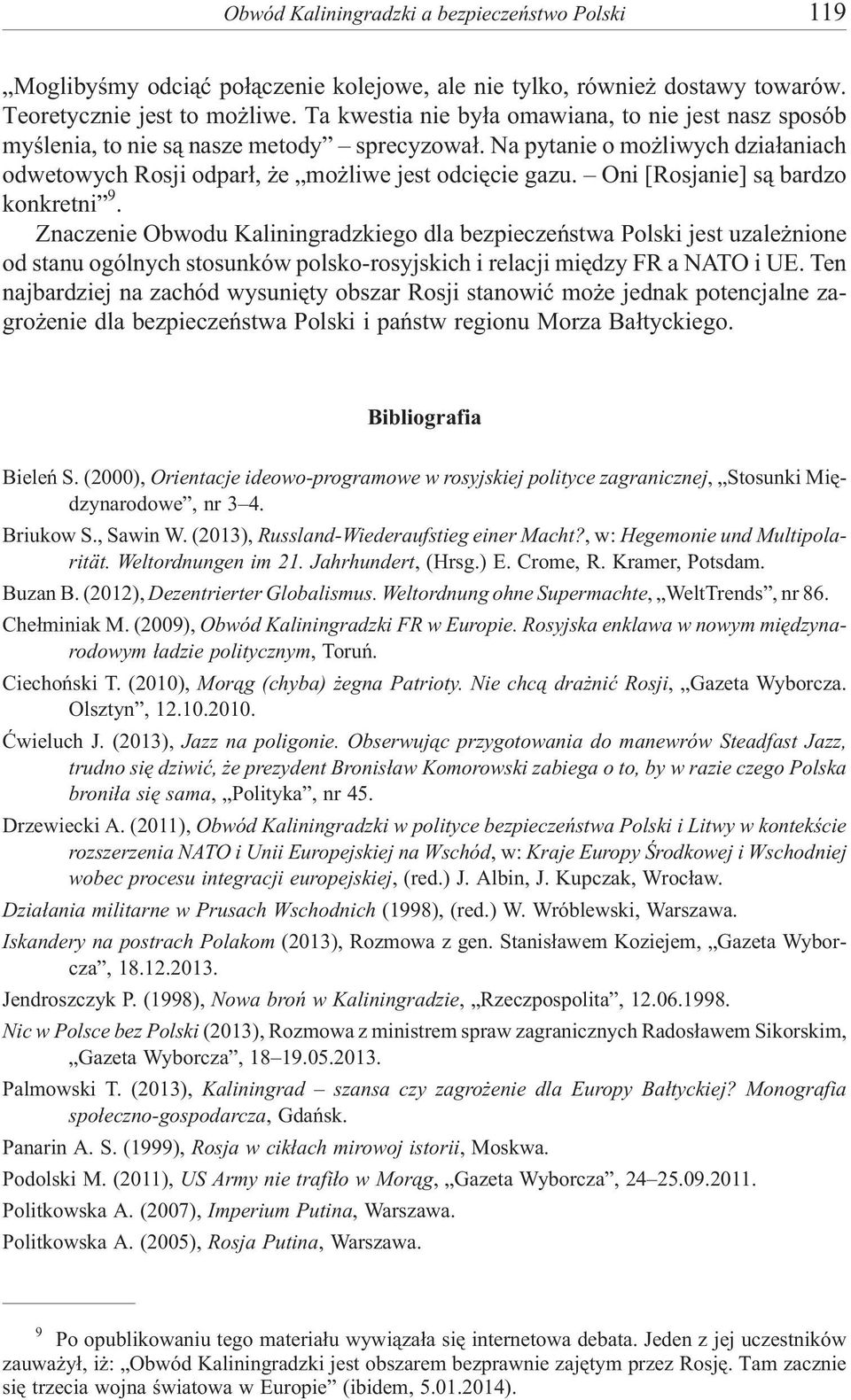 Oni [Rosjanie] s¹ bardzo konkretni 9. Znaczenie Obwodu Kaliningradzkiego dla bezpieczeñstwa Polski jest uzale nione od stanu ogólnych stosunków polsko-rosyjskich i relacji miêdzy FR a NATO i UE.