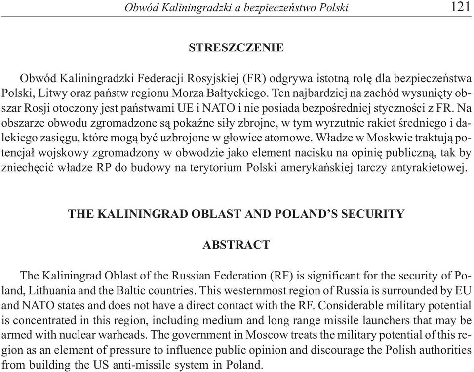 Na obszarze obwodu zgromadzone s¹ pokaÿne si³y zbrojne, w tym wyrzutnie rakiet œredniego i dalekiego zasiêgu, które mog¹ byæ uzbrojone w g³owice atomowe.