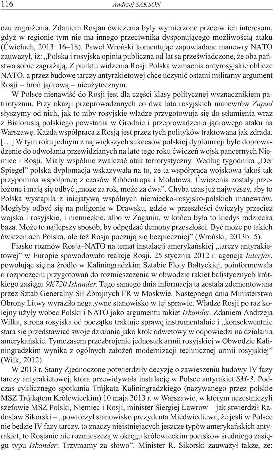 Z punktu widzenia Rosji Polska wzmacnia antyrosyjskie oblicze NATO, a przez budowê tarczy antyrakietowej chce uczyniæ ostatni militarny argument Rosji broñ j¹drow¹ nieu ytecznym.