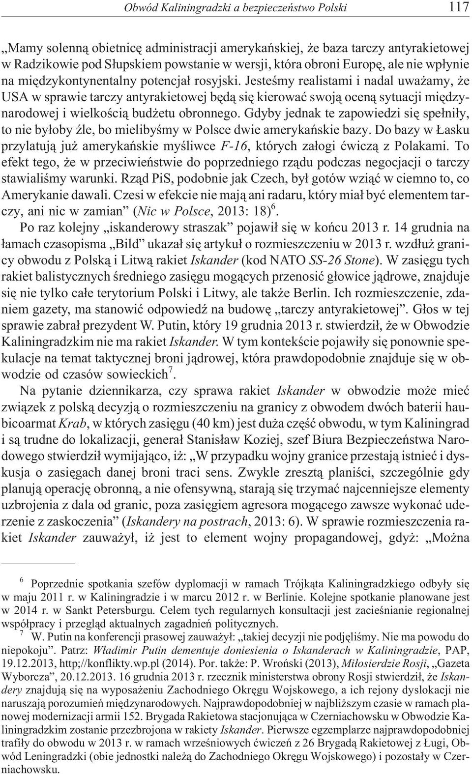 Jesteœmy realistami i nadal uwa amy, e USA w sprawie tarczy antyrakietowej bêd¹ siê kierowaæ swoj¹ ocen¹ sytuacji miêdzynarodowej i wielkoœci¹ bud etu obronnego.