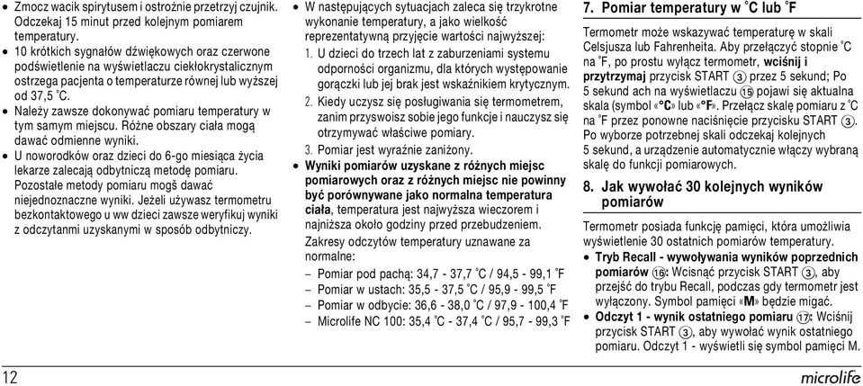 Należy zawsze dokonywać pomiaru temperatury w tym samym miejscu. Różne obszary ciała mogą dawać odmienne wyniki.