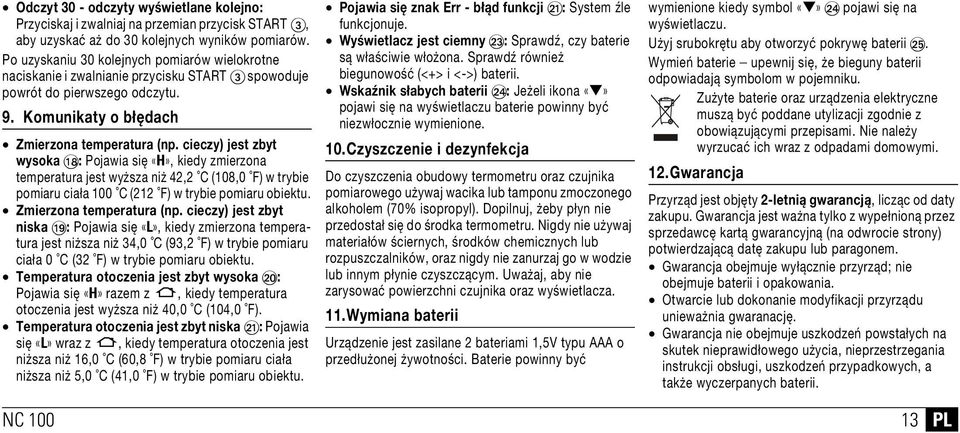 cieczy) jest zbyt wysoka AR: Pojawia się «H», kiedy zmierzona temperatura jest wyższa niż 42,2 C (108,0 F) w trybie pomiaru ciała 100 C (212 F) w trybie pomiaru obiektu. Zmierzona temperatura (np.