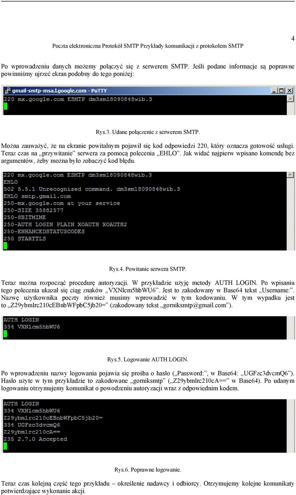 Jak widać najpierw wpisano komendę bez argumentów, żeby można było zobaczyć kod błędu. Rys.4. Powitanie serwera SMTP. Teraz można rozpocząć procedurę autoryzacji.