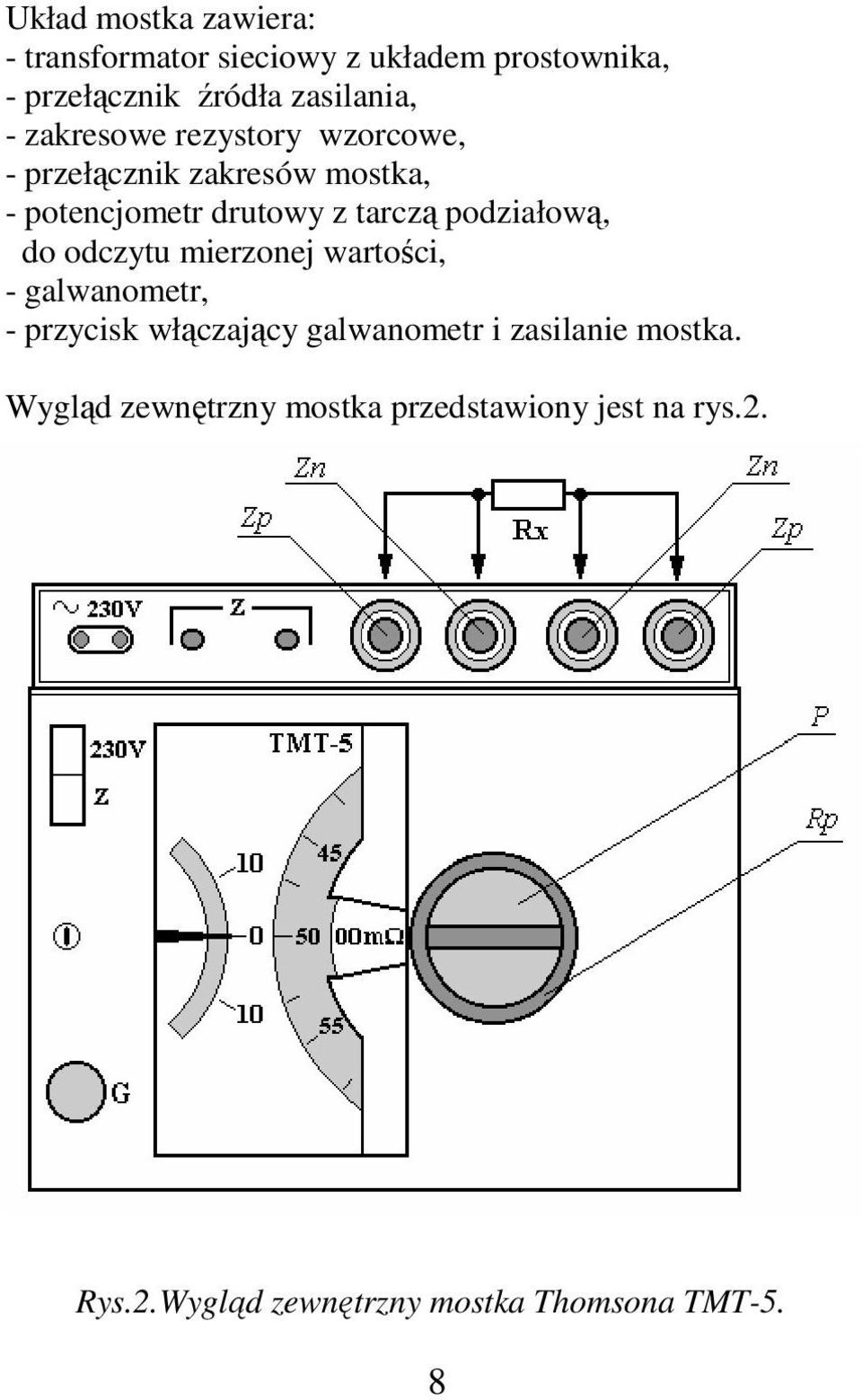 podziałową, do odczytu mierzonej wartości, - galwanometr, - przycisk włączający galwanometr i