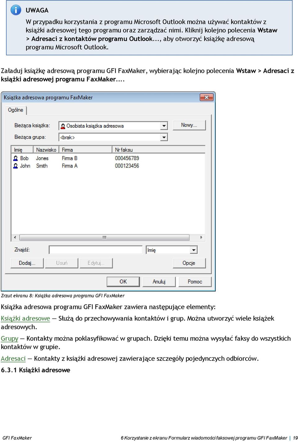 Załaduj książkę adresową programu GFI FaxMaker, wybierając kolejno polecenia Wstaw > Adresaci z książki adresowej programu FaxMaker.
