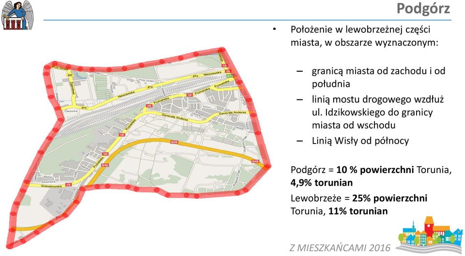 Idzikowskiego do granicy miasta od wschodu Linią Wisły od północy Podgórz =