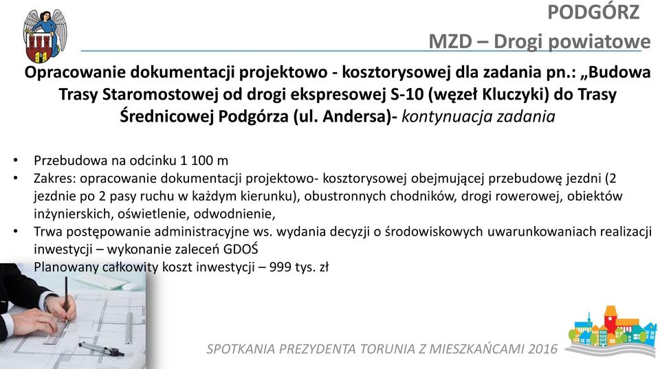 Andersa)- kontynuacja zadania Przebudowa na odcinku 1 100 m Zakres: opracowanie dokumentacji projektowo- kosztorysowej obejmującej przebudowę jezdni (2 jezdnie po 2