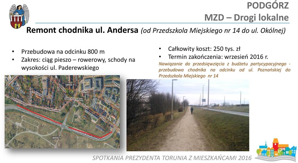 Paderewskiego Całkowity koszt: 250 tys. zł Termin zakończenia: wrzesień 2016 r.
