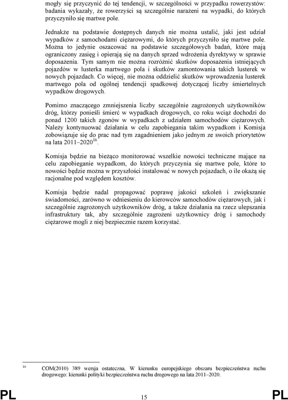 Można to jedynie oszacować na podstawie szczegółowych badań, które mają ograniczony zasięg i opierają się na danych sprzed wdrożenia dyrektywy w sprawie doposażenia.