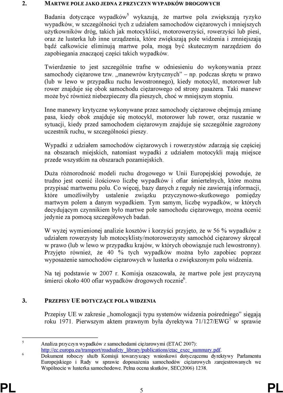 eliminują martwe pola, mogą być skutecznym narzędziem do zapobiegania znaczącej części takich wypadków.