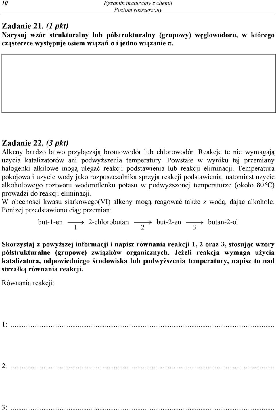 Powstałe w wyniku tej przemiany halogenki alkilowe mogą ulegać reakcji podstawienia lub reakcji eliminacji.