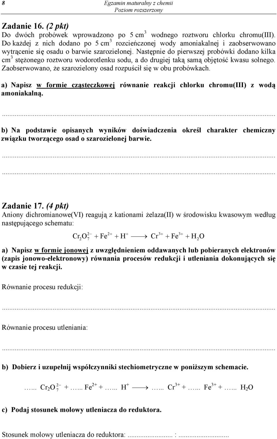 Następnie do pierwszej probówki dodano kilka cm 3 stężonego roztworu wodorotlenku sodu, a do drugiej taką samą objętość kwasu solnego.