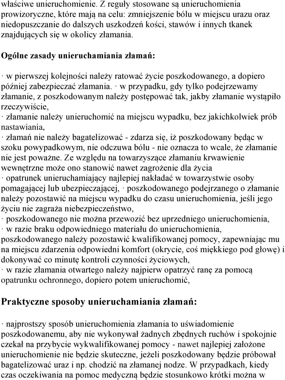 okolicy złamania. Ogólne zasady unieruchamiania złamań: w pierwszej kolejności należy ratować życie poszkodowanego, a dopiero później zabezpieczać złamania.