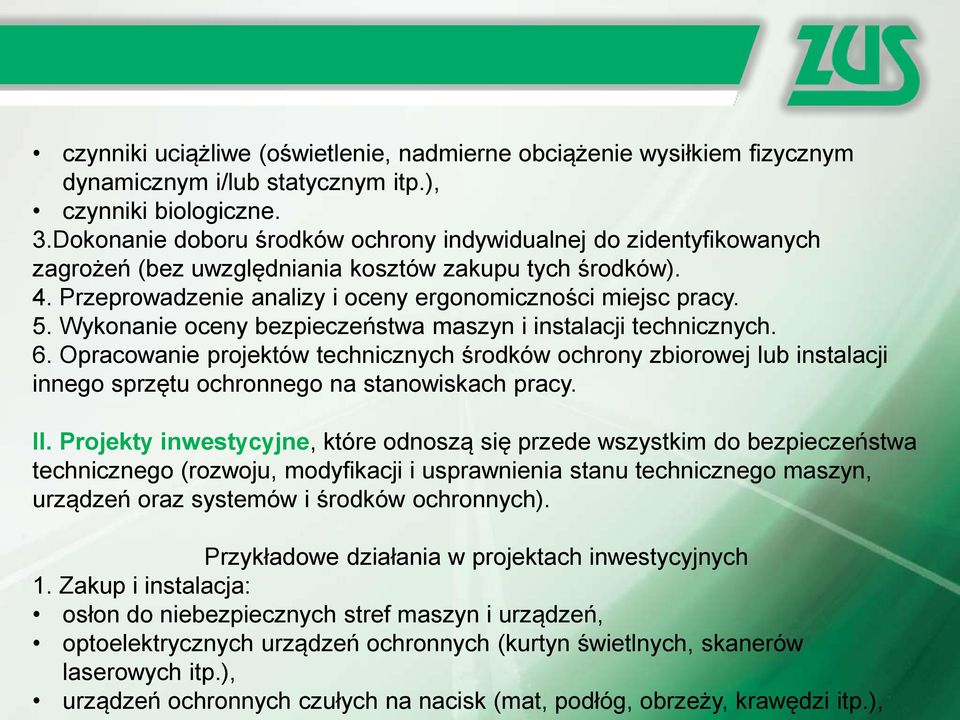 Wykonanie oceny bezpieczeństwa maszyn i instalacji technicznych. 6. Opracowanie projektów technicznych środków ochrony zbiorowej lub instalacji innego sprzętu ochronnego na stanowiskach pracy. II.