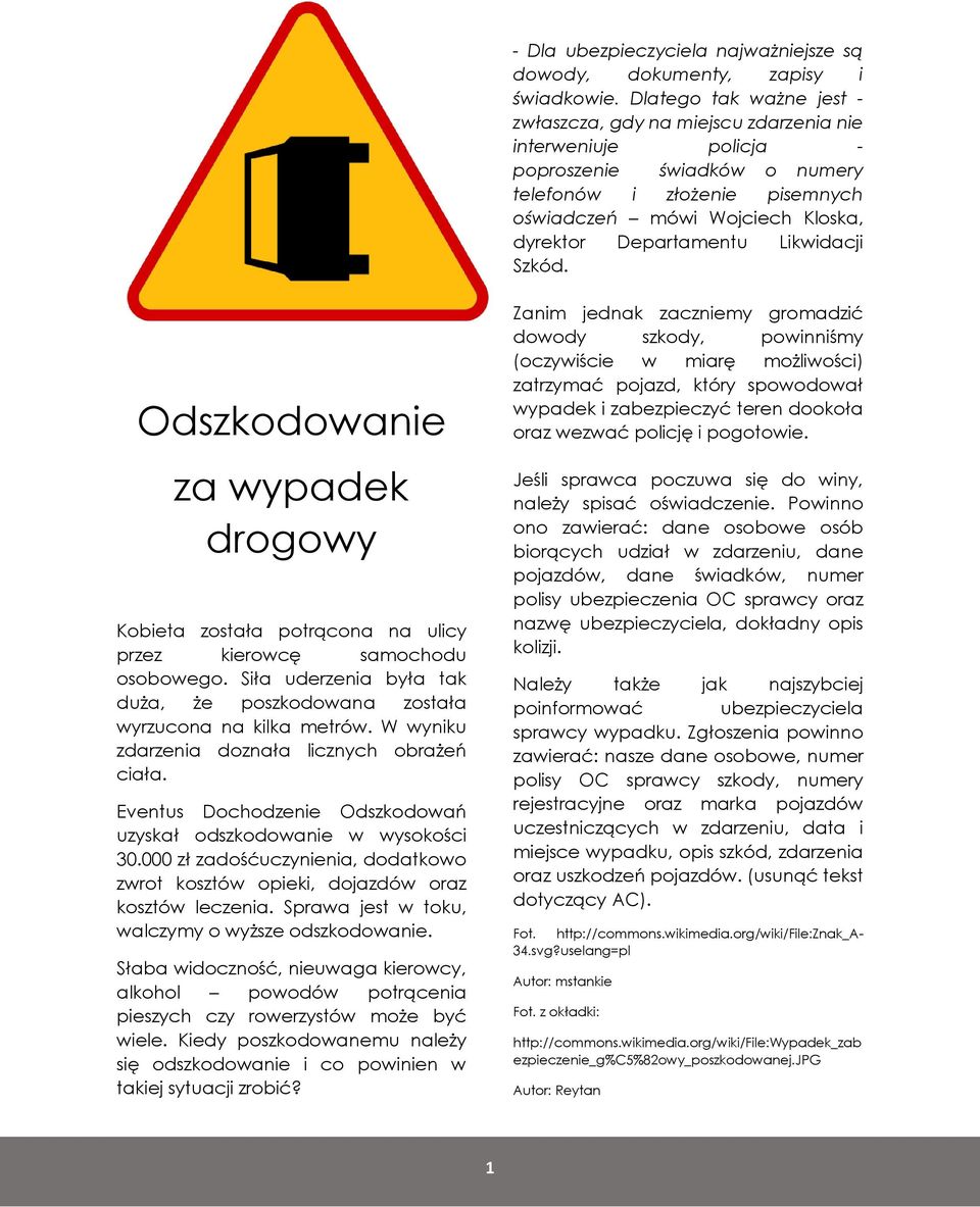 Departamentu Likwidacji Szkód. Odszkodowanie za wypadek drogowy Kobieta została potrącona na ulicy przez kierowcę samochodu osobowego.