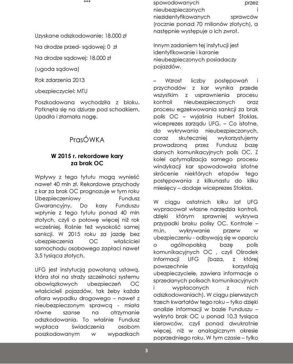 Rekordowe przychody z kar za brak OC prognozuje w tym roku Ubezpieczeniowy Fundusz Gwarancyjny. Do kasy Funduszu wpłynie z tego tytułu ponad 40 mln złotych, czyli o połowę więcej niż rok wcześniej.