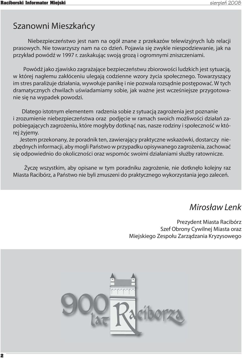 Powódź jako zjawisko zagrażające bezpieczeństwu zbiorowości ludzkich jest sytuacją, w której nagłemu zakłóceniu ulegają codzienne wzory życia społecznego.