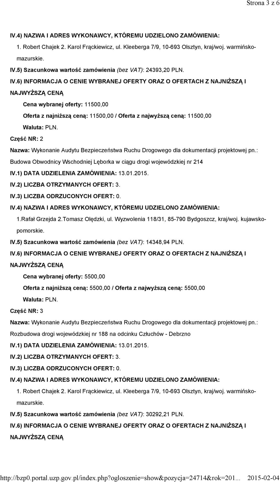 wojewódzkiej nr 214 1.Rafał Grzejda 2.Tomasz Olędzki, ul. Wyzwolenia 118/31, 85-790 Bydgoszcz, kraj/woj. kujawskopomorskie. IV.