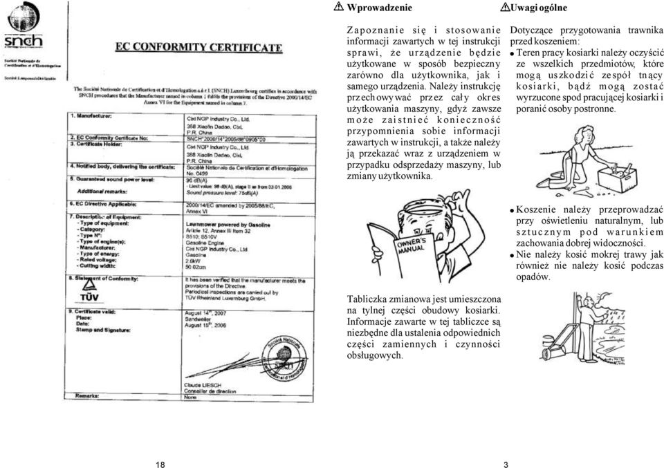 Należy instrukcję kosiarki, bądź mogą zostać przechowywać przez cały okres wyrzucone spod pracującej kosiarki i użytkowania maszyny, gdyż zawsze poranić osoby postronne.