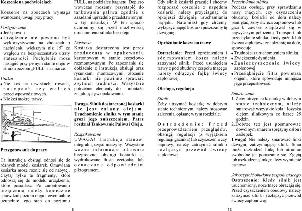 Urządzenie nie powinno być wykorzystywane na zboczach o Dostawa O nachyleniu większym niż 15 ze Kosiarka dostarczona jest przez względu na bezpieczeństwo utraty producenta w opakowaniu stateczności.
