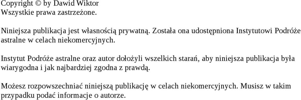 Instytut Podróże astralne oraz autor dołożyli wszelkich starań, aby niniejsza publikacja była wiarygodna i