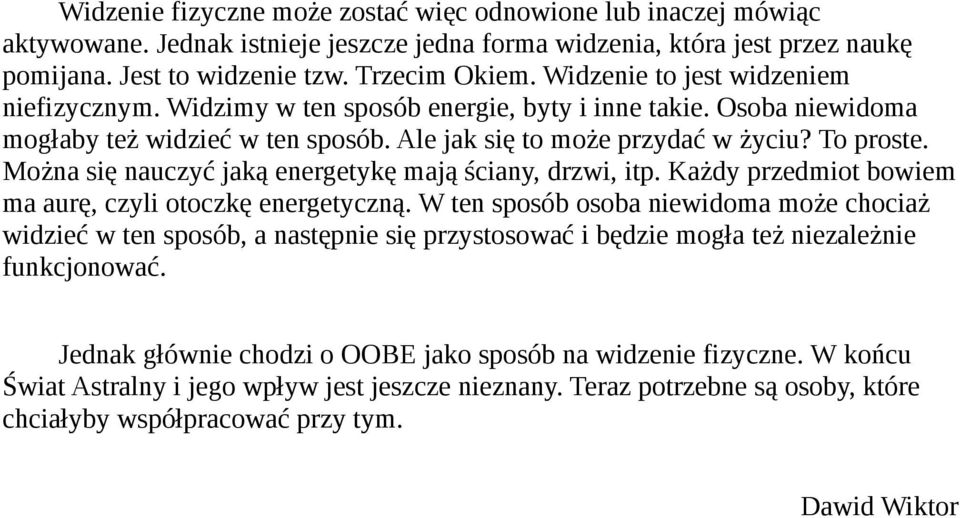 Można się nauczyć jaką energetykę mają ściany, drzwi, itp. Każdy przedmiot bowiem ma aurę, czyli otoczkę energetyczną.