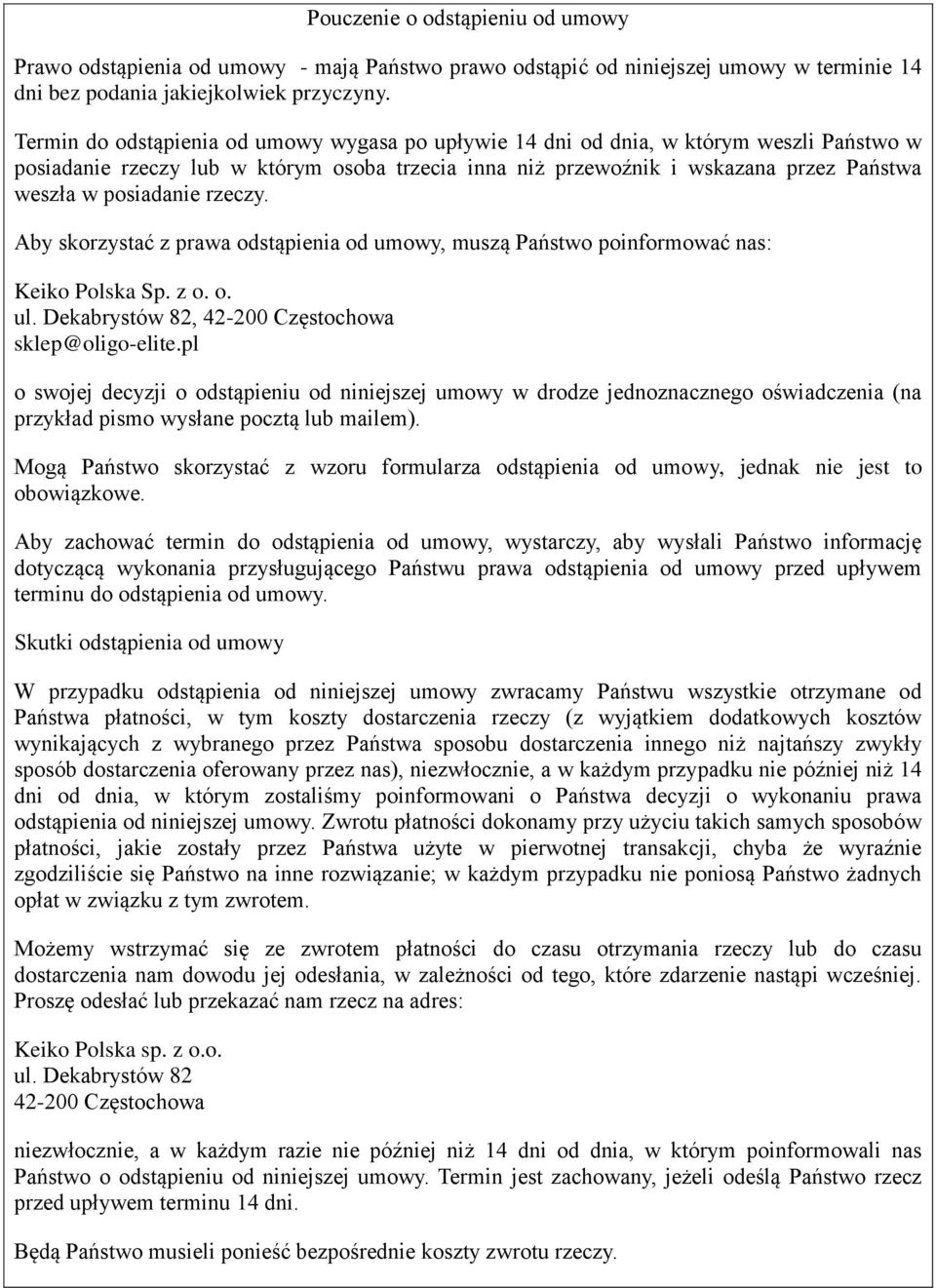 posiadanie rzeczy. Aby skorzystać z prawa odstąpienia od umowy, muszą Państwo poinformować nas: Keiko Polska Sp. z o. o. ul. Dekabrystów 82, 42-200 Częstochowa sklep@oligo-elite.