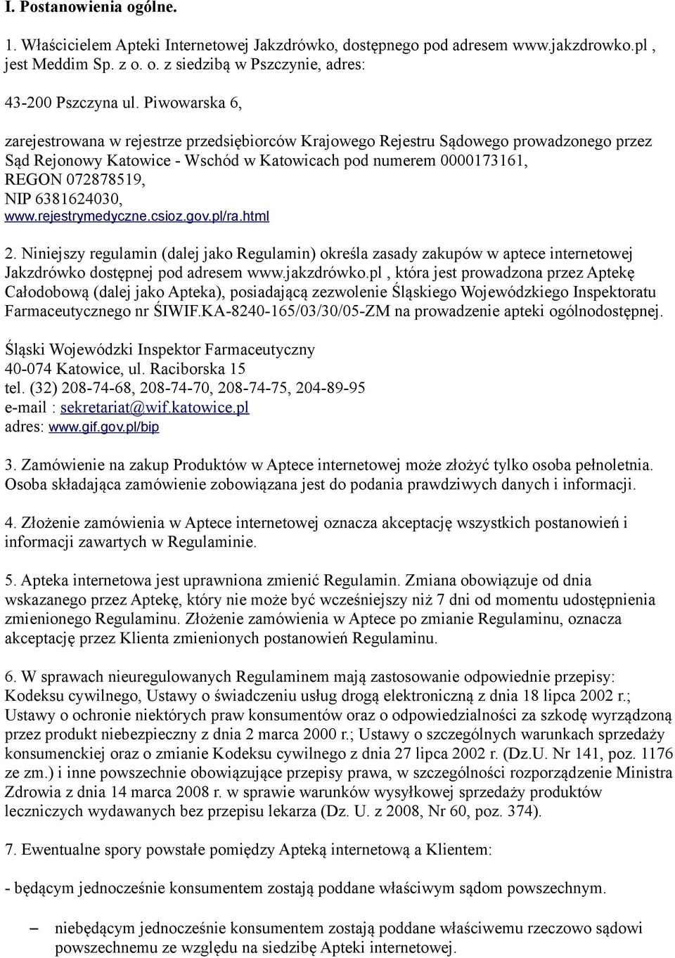 6381624030, www.rejestrymedyczne.csioz.gov.pl/ra.html 2. Niniejszy regulamin (dalej jako Regulamin) określa zasady zakupów w aptece internetowej Jakzdrówko dostępnej pod adresem www.jakzdrówko.