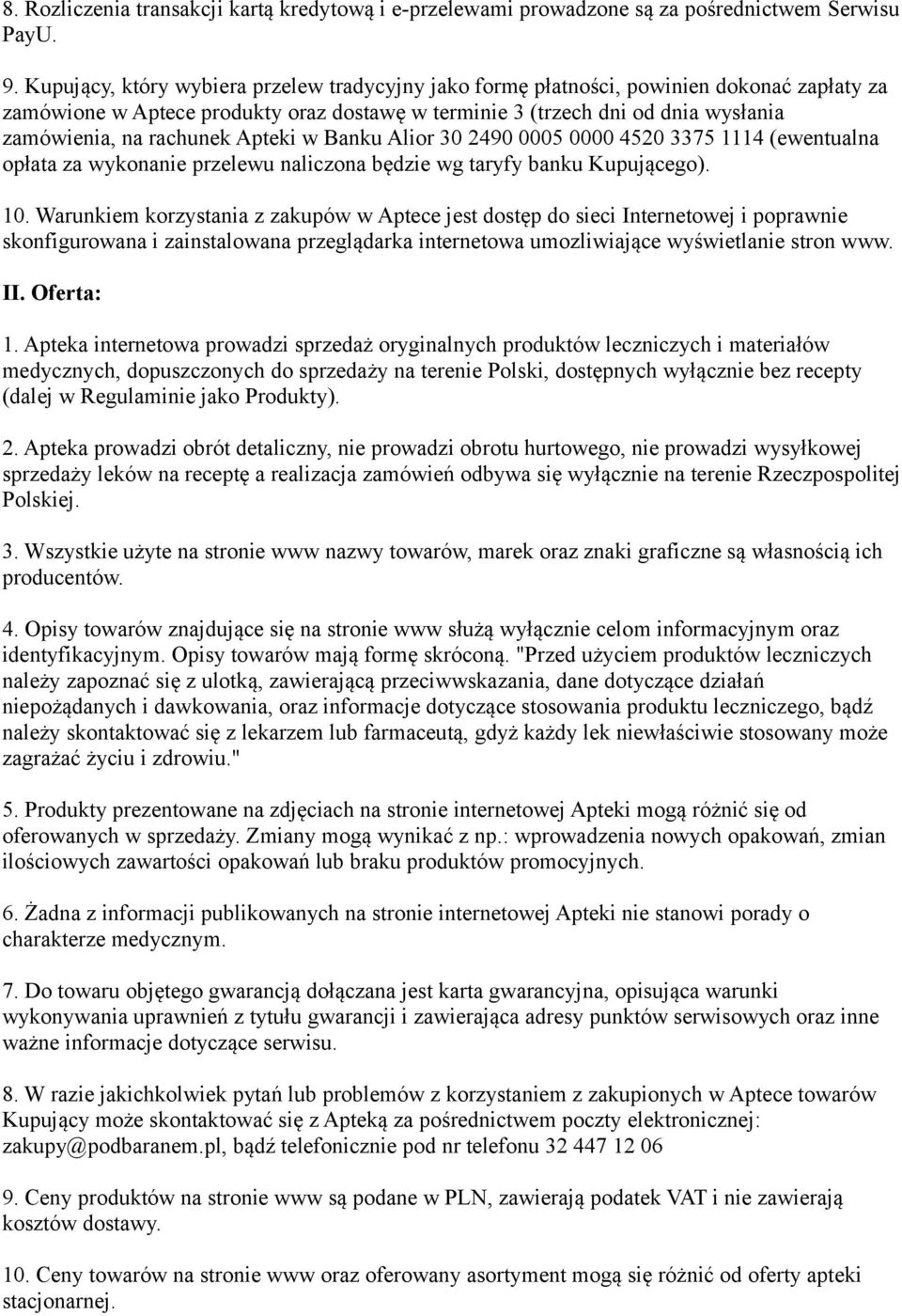 Apteki w Banku Alior 30 2490 0005 0000 4520 3375 1114 (ewentualna opłata za wykonanie przelewu naliczona będzie wg taryfy banku Kupującego). 10.