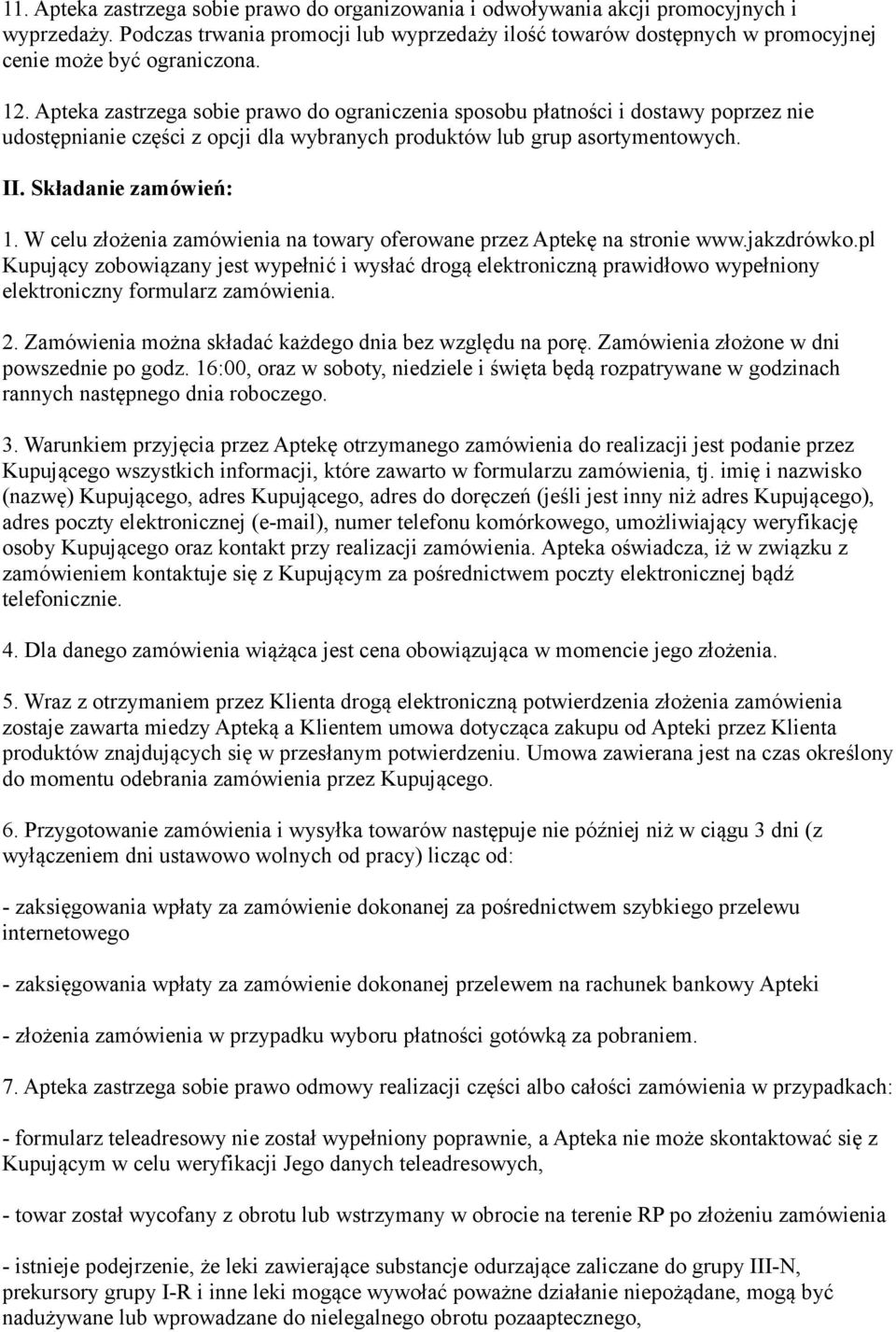Apteka zastrzega sobie prawo do ograniczenia sposobu płatności i dostawy poprzez nie udostępnianie części z opcji dla wybranych produktów lub grup asortymentowych. II. Składanie zamówień: 1.