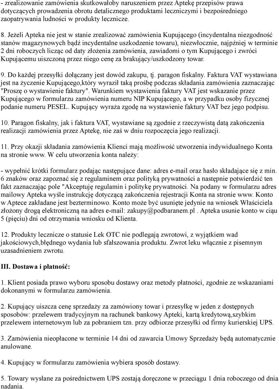 Jeżeli Apteka nie jest w stanie zrealizować zamówienia Kupującego (incydentalna niezgodność stanów magazynowych bądź incydentalne uszkodzenie towaru), niezwłocznie, najpźniej w terminie 2 dni